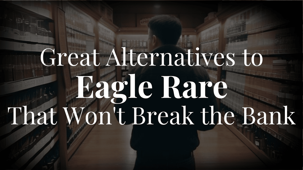 Great Alternatives to Eagle Rare That Won't Break the Bank