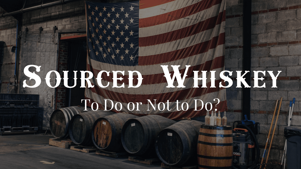 Sourced Whiskey - To Do or Not to Do?