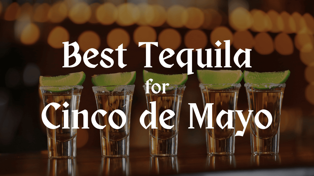 Best Tequila for Cinco de Mayo